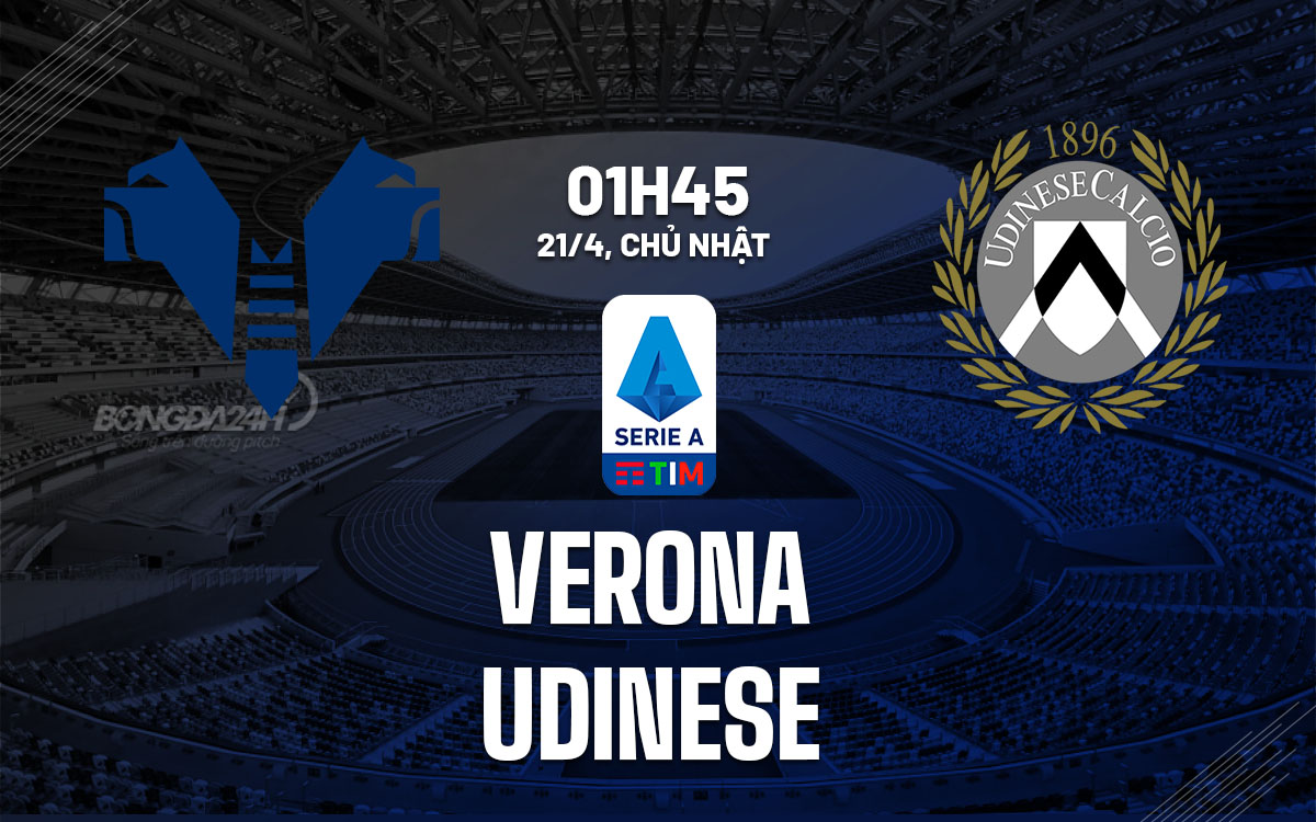 nhan dinh bong da du doan Verona vs Udinese vdqg italia serie a hom nay nhan dinh bong da du doan Verona vs Udinese vdqg italia serie a hom nay