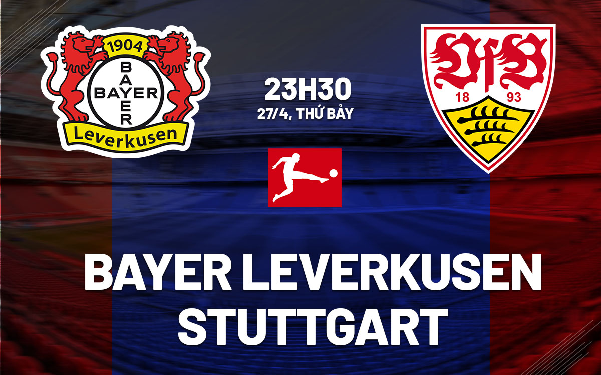 nhan dinh bong da du doan Bayer Leverkusen vs Stuttgart vdqg duc bundesliga hom nay