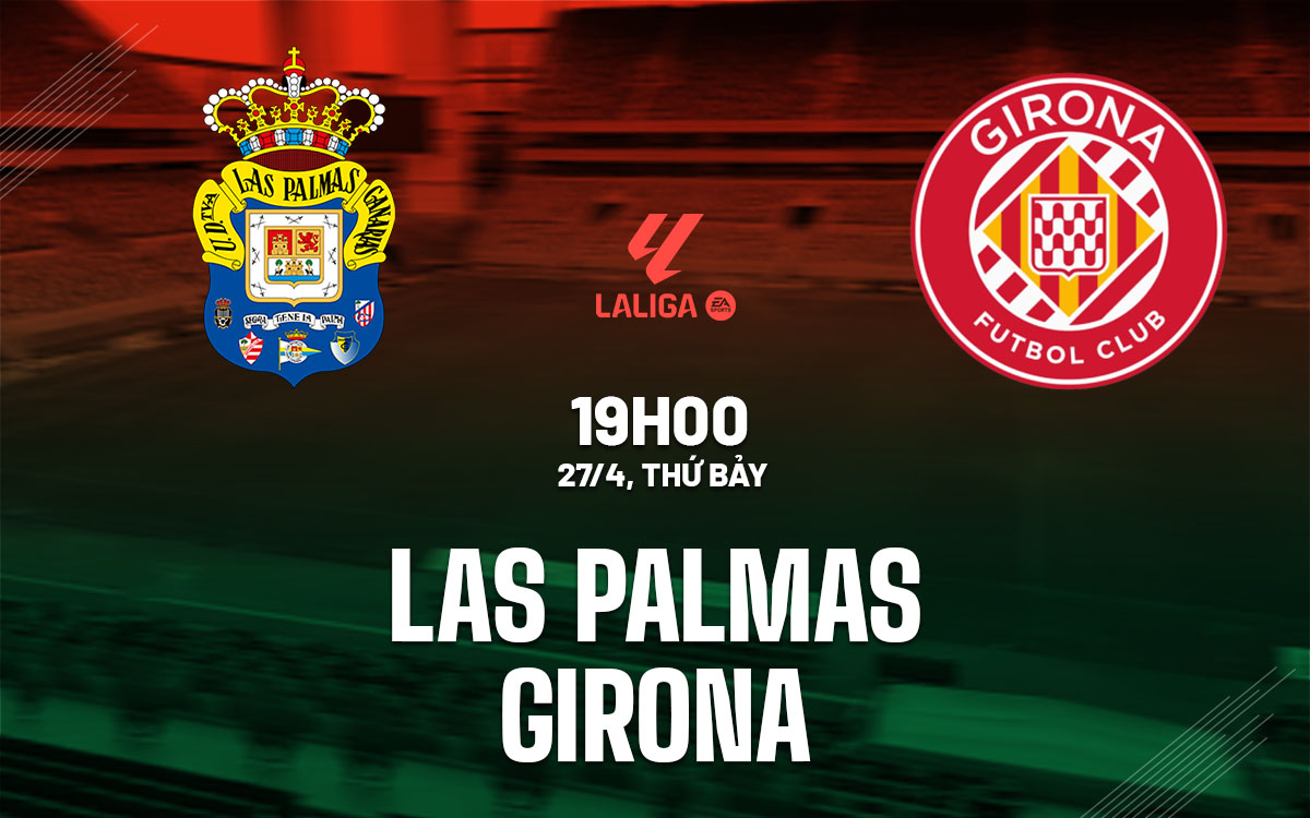 nhan dinh bong da du doan Las Palmas vs Girona vdqg tay ban nha la liga hom nay