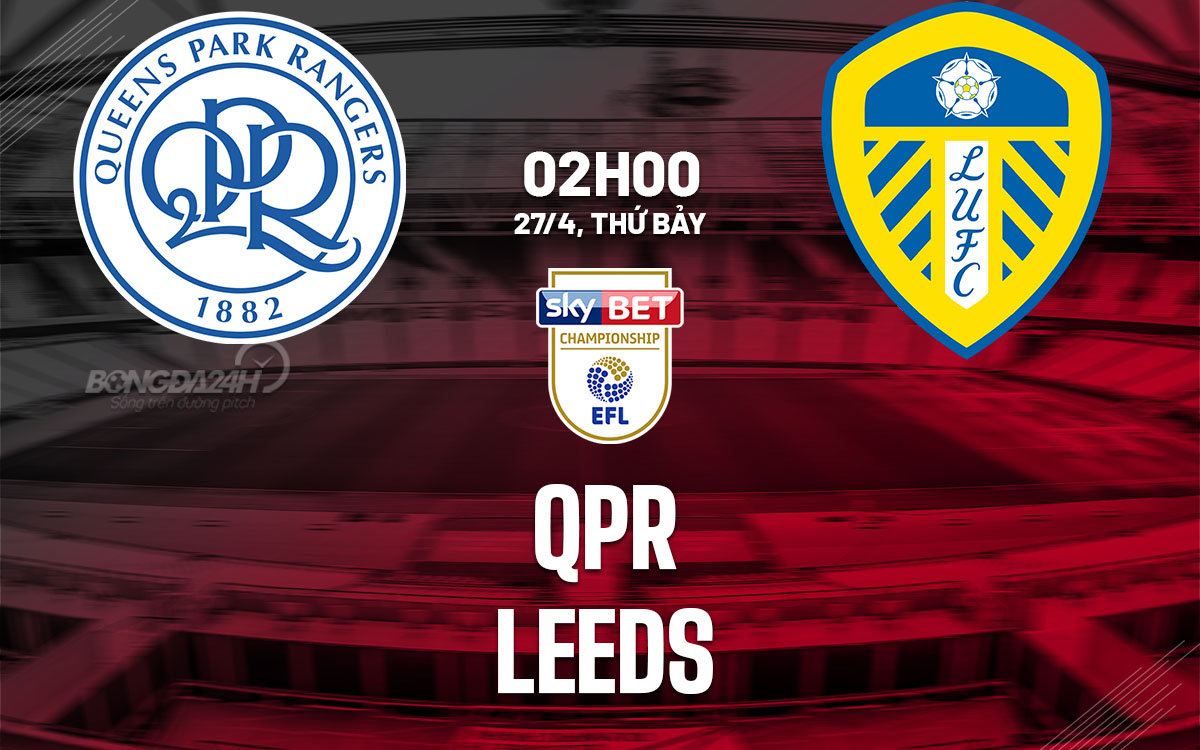nhan dinh bong da du doan QPR vs Leeds hang nhat anh championship hom nay nhan dinh bong da du doan QPR vs Leeds hang nhat anh championship hom nay