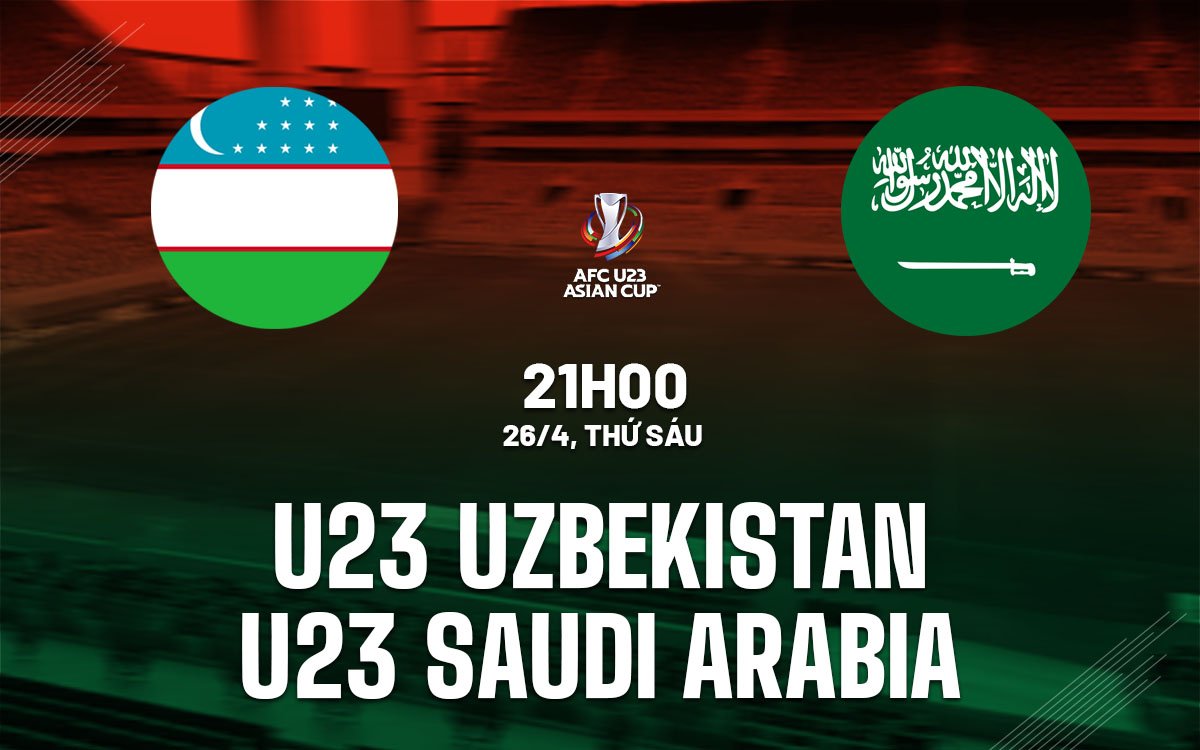 nhan dinh bong da du doan U23 Uzbekistan vs U23 Saudi Arabia giai vo dich chau a asian cup hom nay