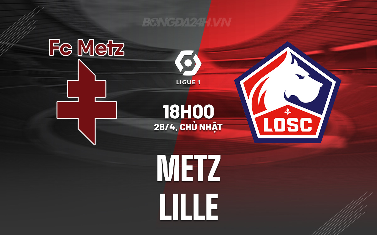 Nhận định Bóng đá Dự đoán Metz Vs Lille VĐqg Pháp Hôm Nay 7836