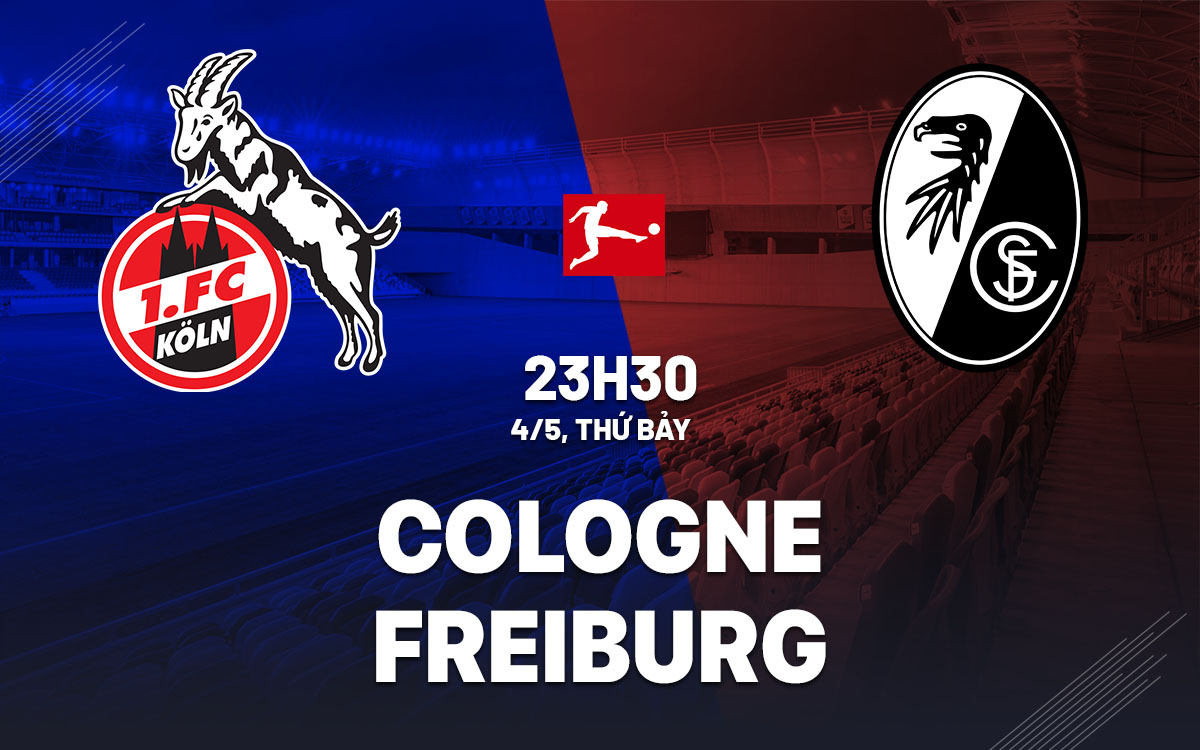 nhan dinh bong da du doan Cologne vs Freiburg vdqg duc bundesliga hom nay