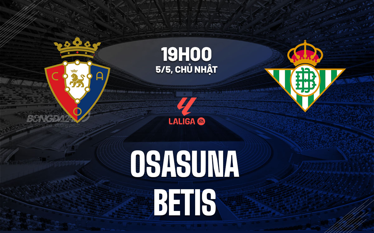 nhan dinh bong da du doan Osasuna vs Betis vdqg tay ban nha la liga hom nay nhan dinh bong da du doan Osasuna vs Betis vdqg tay ban nha la liga hom nay