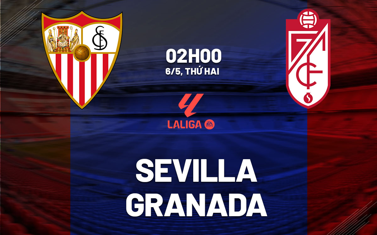nhan dinh bong da du doan Sevilla vs Granada vdqg tay ban nha la liga hom nay nhan dinh bong da du doan Sevilla vs Granada vdqg tay ban nha la liga hom nay