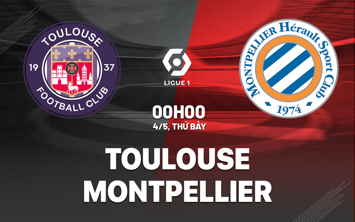 nhan dinh bong da du doan Toulouse vs Montpellier vdqg phap ligue 1 hom nay