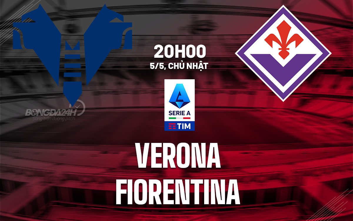 nhan dinh bong da du doan Verona vs Fiorentina vdqg italia serie a hom nay