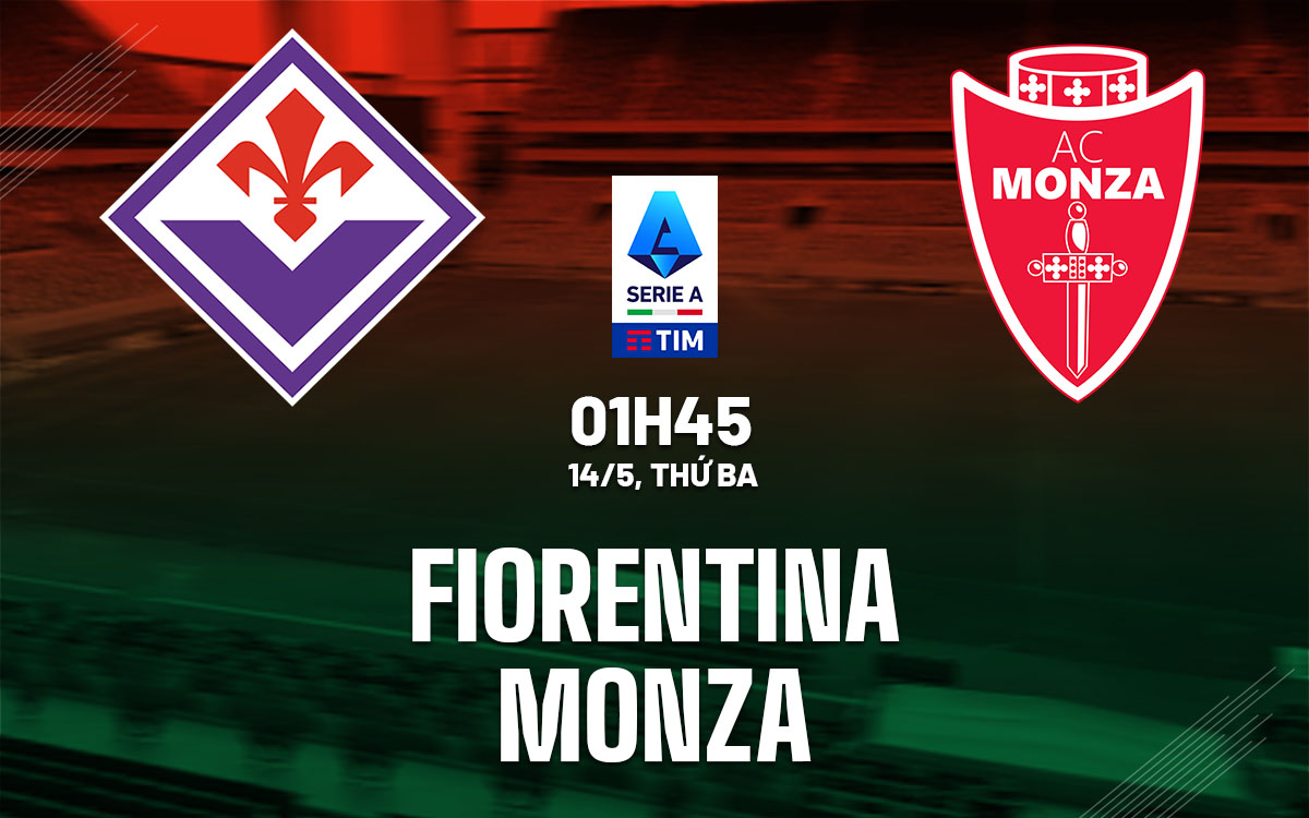 nhan dinh bong da du doan Fiorentina vs Monza vdqg italia serie a hom nay
