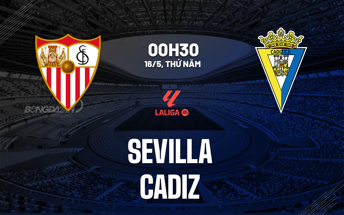nhan dinh bong da du doan Sevilla vs Cadiz vdqg tay ban nha la liga hom nay