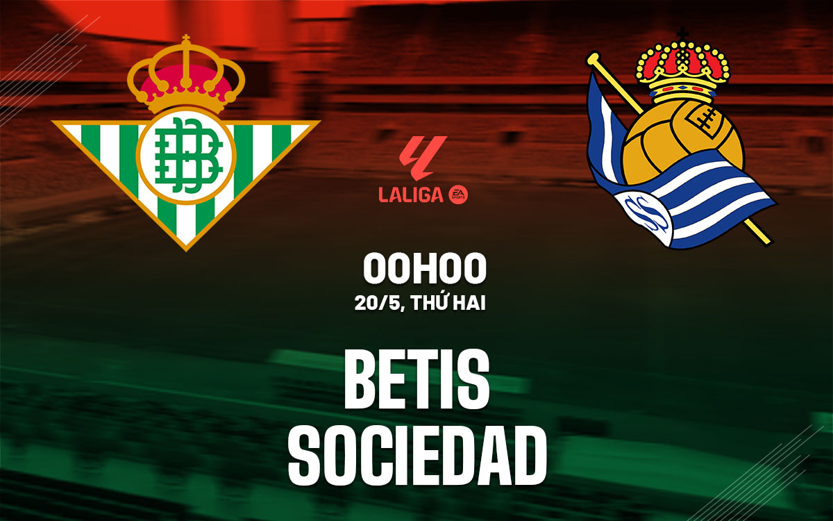 nhan dinh bong da du doan Betis vs Real Sociedad vdqg tay ban nha la liga hom nay