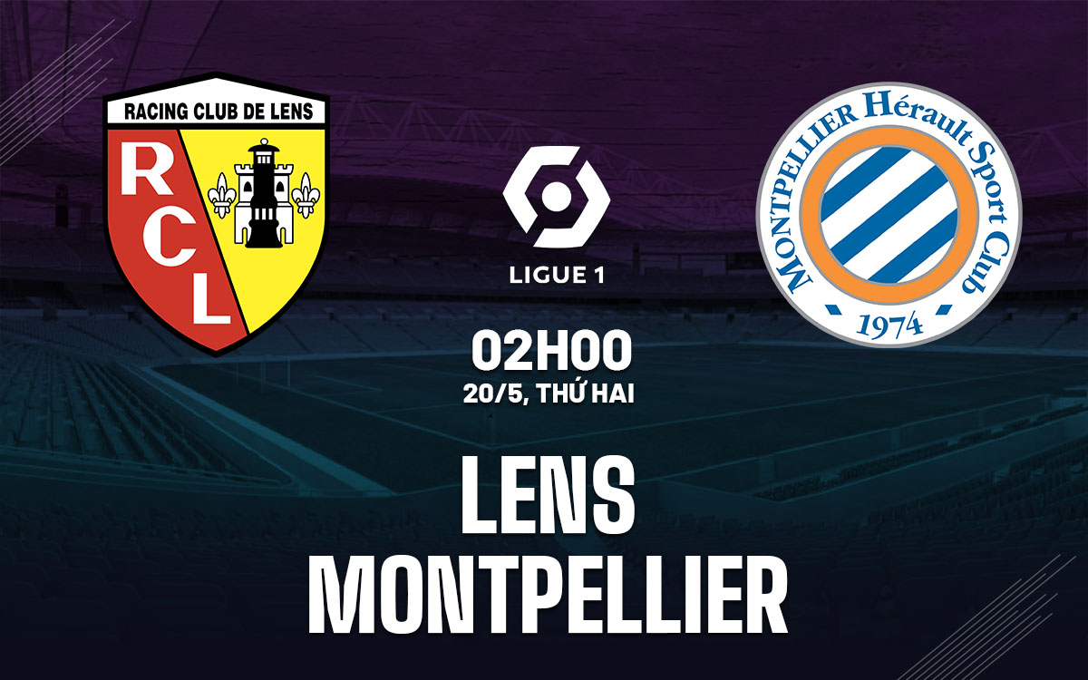 nhan dinh bong da du doan Lens vs Montpellier vdqg phap ligue 1 hom nay
