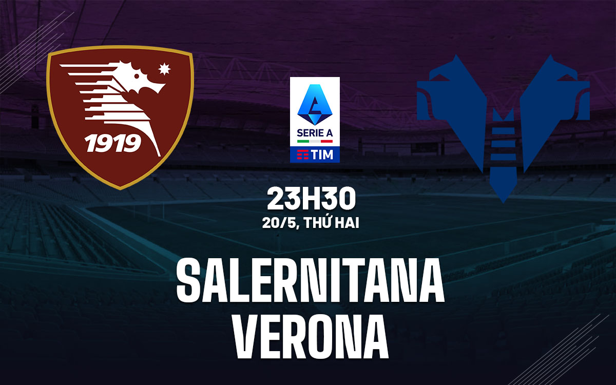 nhan dinh bong da du doan Salernitana vs Verona vdqg italia serie a hom nay