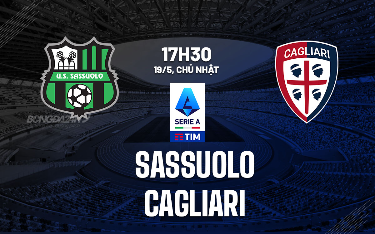 nhan dinh bong da du doan Sassuolo vs Cagliari vdqg italia serie a hom nay