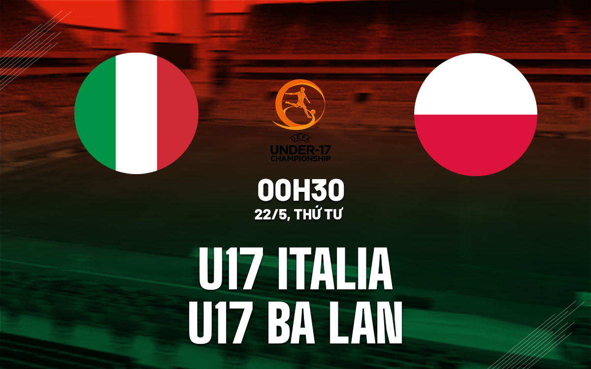 nhan dinh bong da du doan U17 Italia vs U17 Ba Lan giai vo dich chau au euro hom nay hinh anh 1