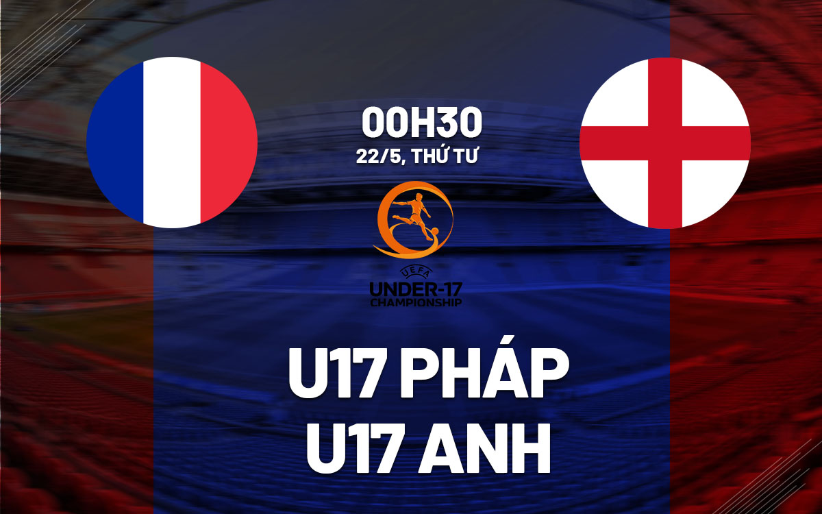 nhan dinh bong da du doan U17 Phap vs U17 Anh giai vo dich chau au euro hom nay hinh anh 1 nhan dinh bong da du doan U17 Phap vs U17 Anh giai vo dich chau au euro hom nay hinh anh 1