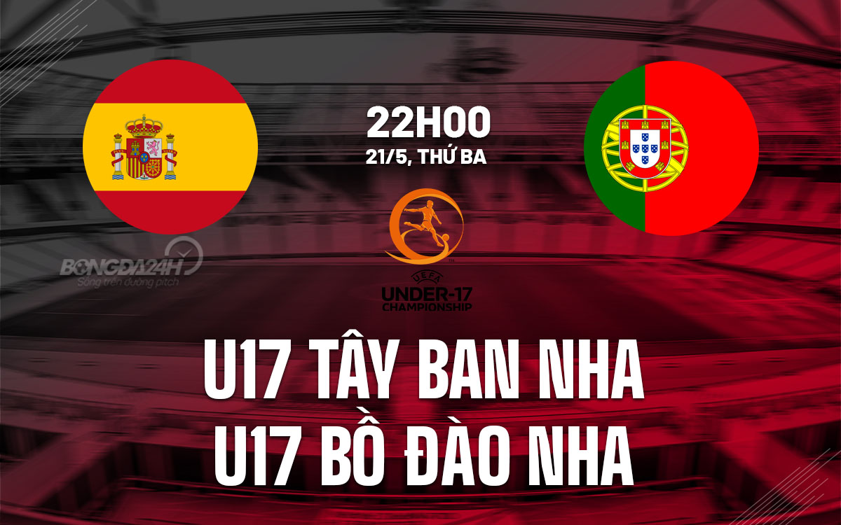 nhan dinh bong da du doan U17 Tay Ban Nha vs U17 Bo Dao Nha giai vo dich chau au euro hom nay hinh anh 1