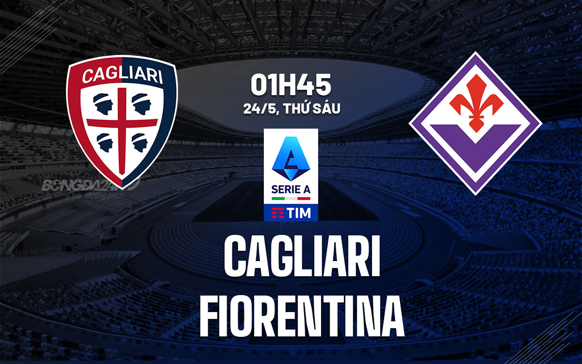nhan dinh bong da du doan Cagliari vs Fiorentina vdqg italia serie a hom nay