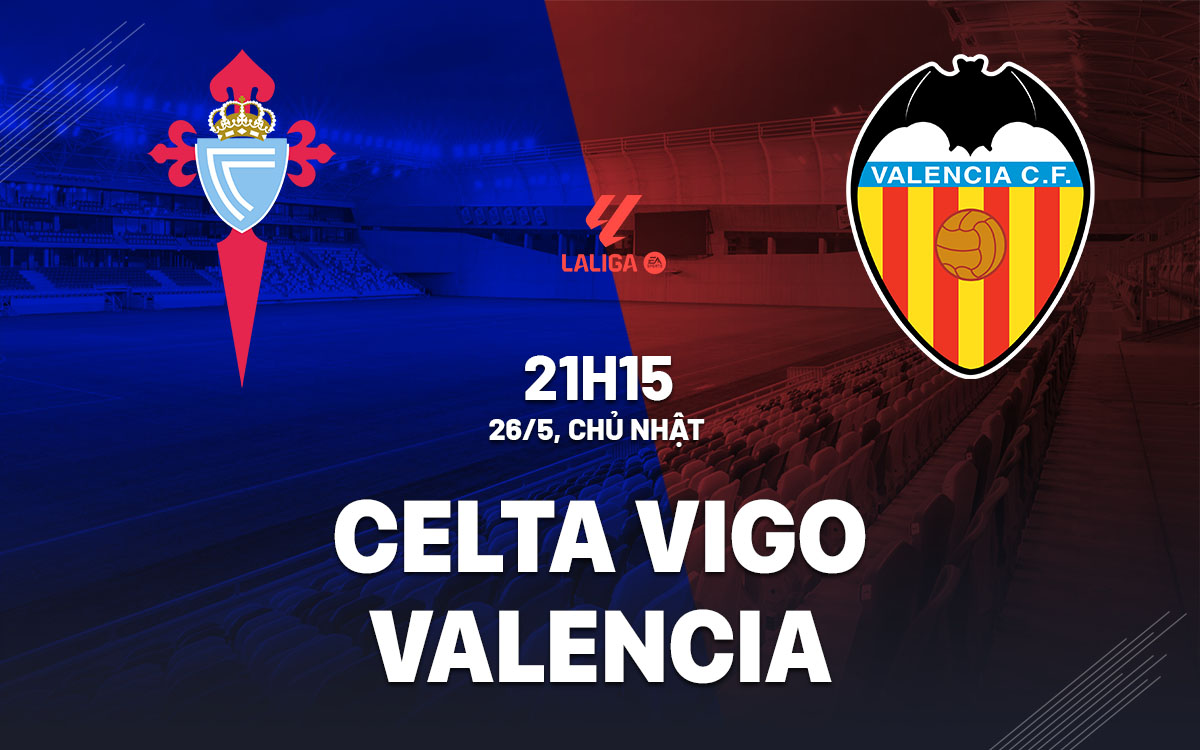 Nhận định bóng đá Celta Vigo vs Valencia La Liga hôm nay