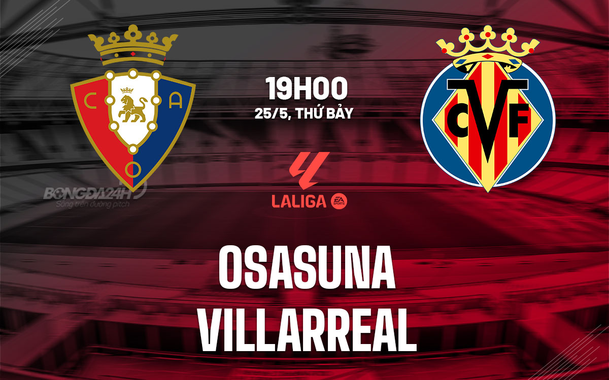 nhan dinh bong da du doan Osasuna vs Villarreal vdqg tay ban nha la liga hom nay