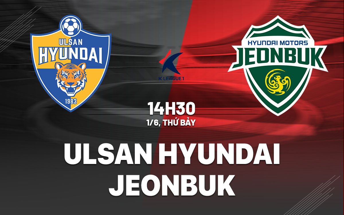 nhan dinh bong da du doan Ulsan Hyundai vs Jeonbuk vdqg han quoc hom nay nhan dinh bong da du doan Ulsan Hyundai vs Jeonbuk vdqg han quoc hom nay