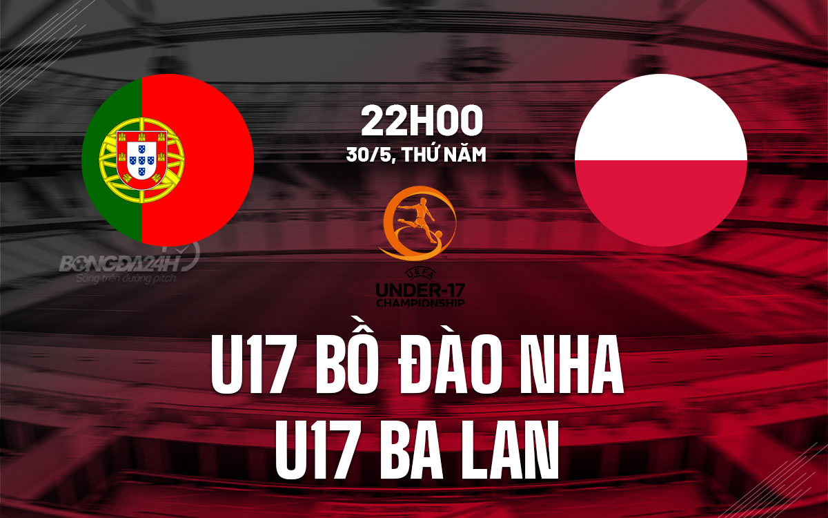 nhan dinh bong da u17 bo dao nha vs u17 ba lan giai vo dich u17 chau au euro hom nay nhan dinh bong da u17 bo dao nha vs u17 ba lan giai vo dich u17 chau au euro hom nay