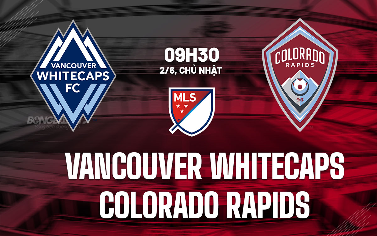 nhan dinh bong da du doan Vancouver Whitecaps vs Colorado Rapids nha nghe my mls hom nay