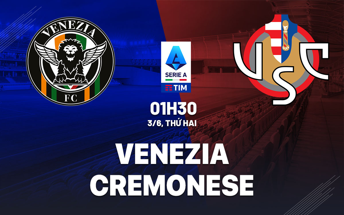 nhan dinh bong da du doan Venezia vs Cremonese playoff vdqg italia hom nay nhan dinh bong da du doan Venezia vs Cremonese playoff vdqg italia hom nay