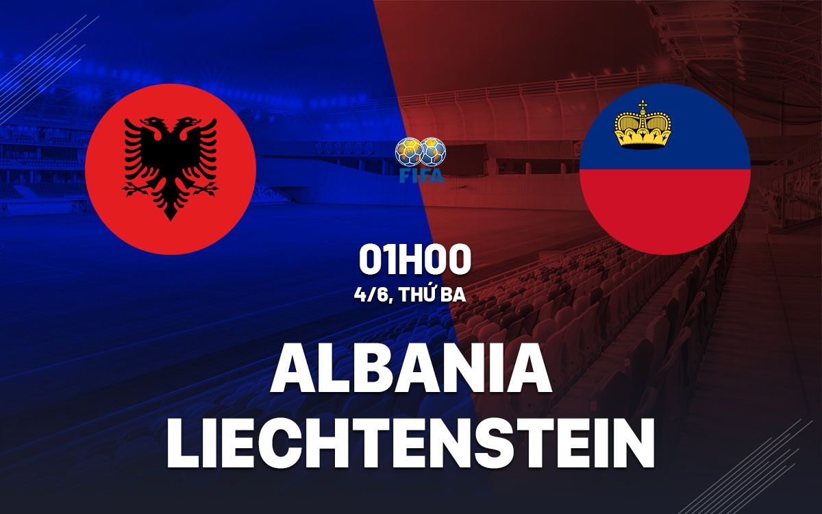 nhan dinh bong da du doan Albania vs Liechtenstein giao huu quoc te hom nay