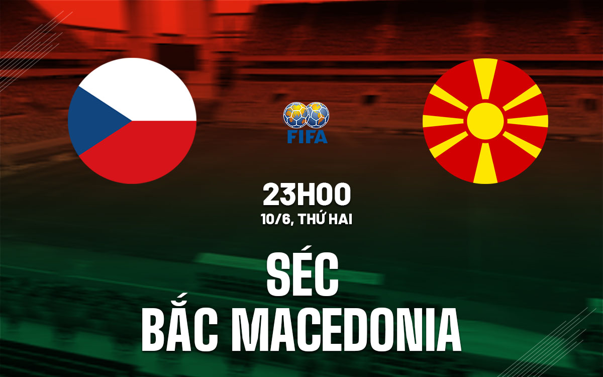 nhan dinh bong da du doan Sec vs Bac Macedonia giao huu quoc te hom nay nhan dinh bong da du doan Sec vs Bac Macedonia giao huu quoc te hom nay