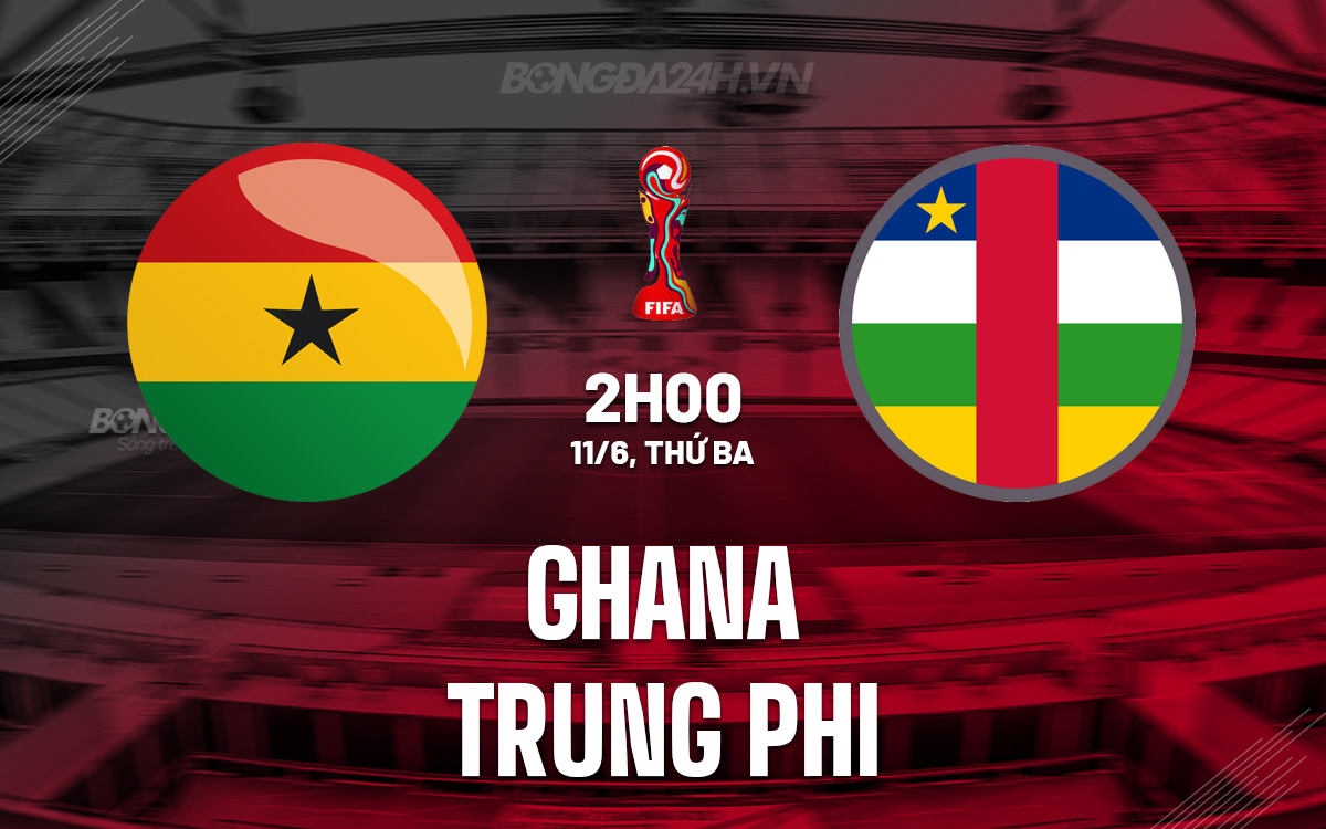 Ghana vs CH Trung Phi