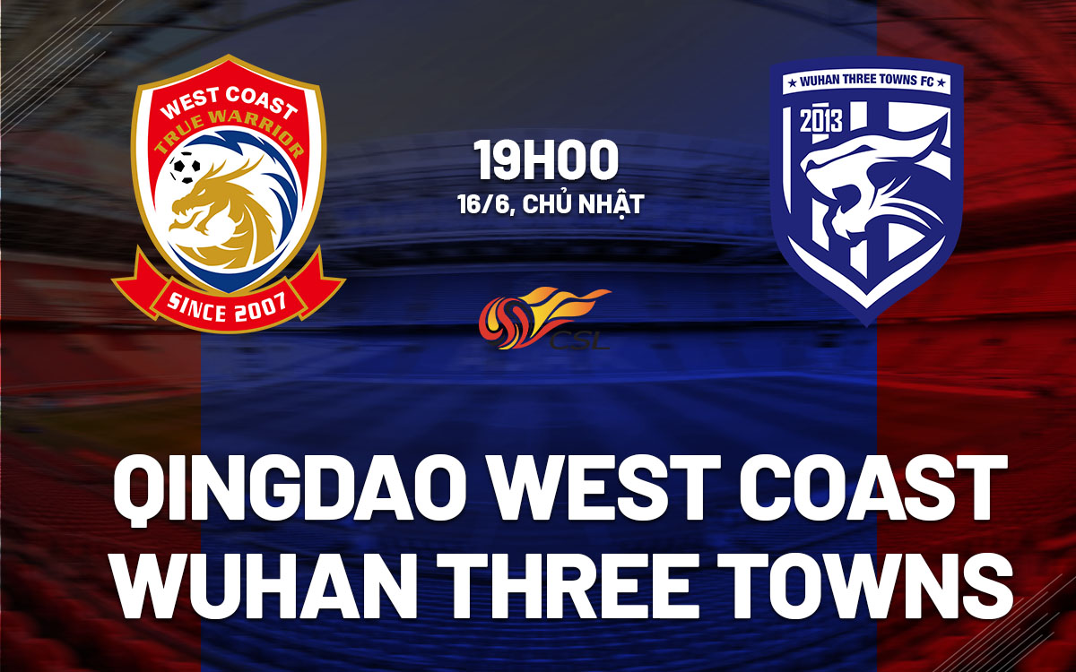 nhan dinh bong da du doan Qingdao West Coast vs Wuhan Three Towns vdqg trung quoc hom nay