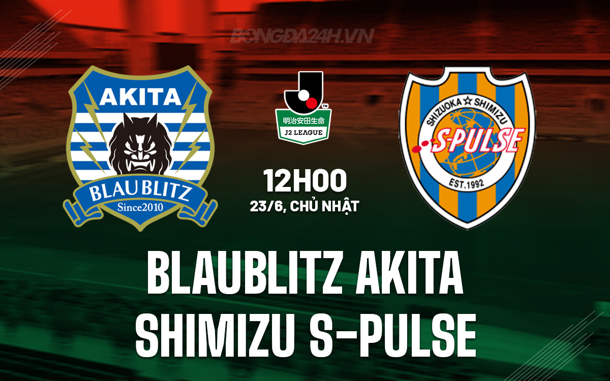 Nhận định Blaublitz Akita vs Shimizu S-Pulse Hạng 2 Nhật