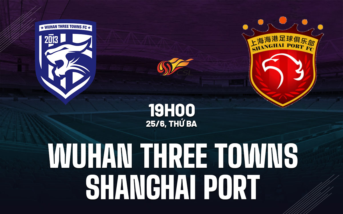 nhan dinh bong da du doan Wuhan Three Towns vs Shanghai Port vdqg trung quoc hom nay