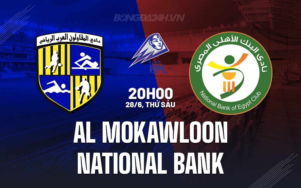 Nhận định bóng đá Al Mokawloon vs National Bank VĐQG Ai Cập