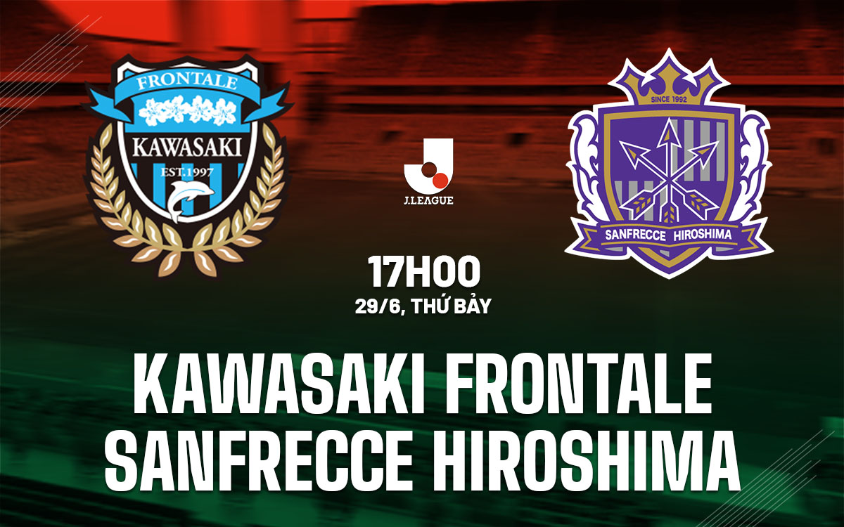nhan dinh bong da du doan Kawasaki Frontale vs Sanfrecce Hiroshima vdqg nhat ban hom nay nhan dinh bong da du doan Kawasaki Frontale vs Sanfrecce Hiroshima vdqg nhat ban hom nay