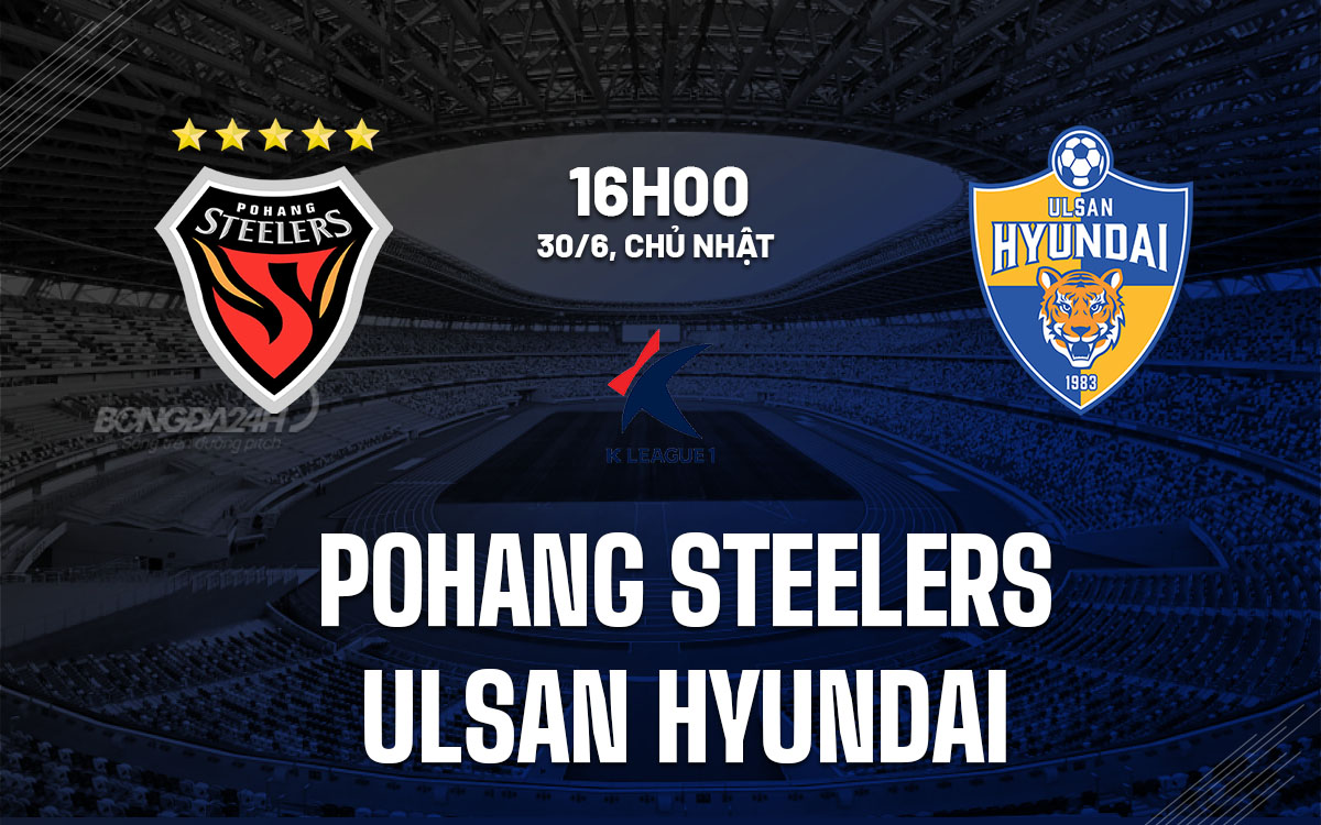 nhan dinh bong da du doan Pohang Steelers vs Ulsan Hyundai vdqg han quoc hom nay nhan dinh bong da du doan Pohang Steelers vs Ulsan Hyundai vdqg han quoc hom nay