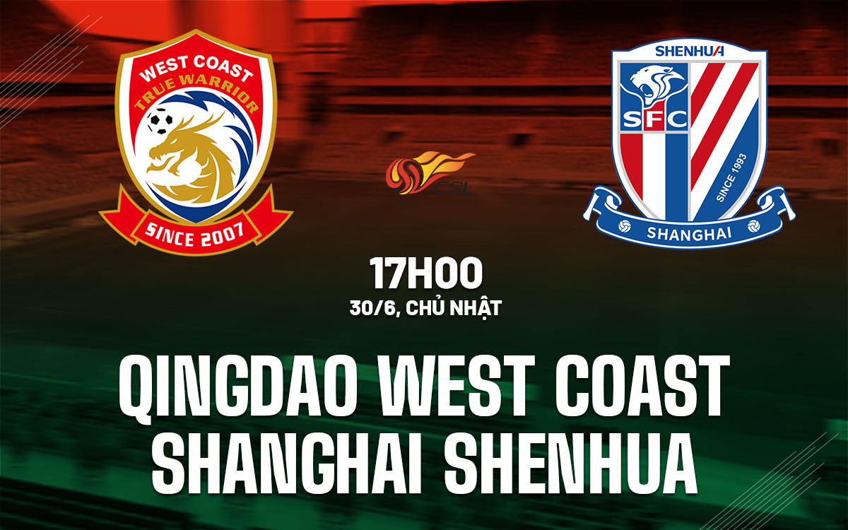 nhan dinh bong da du doan Qingdao West Coast vs Shanghai Shenhua vdqg trung quoc chinese super league hom nay
