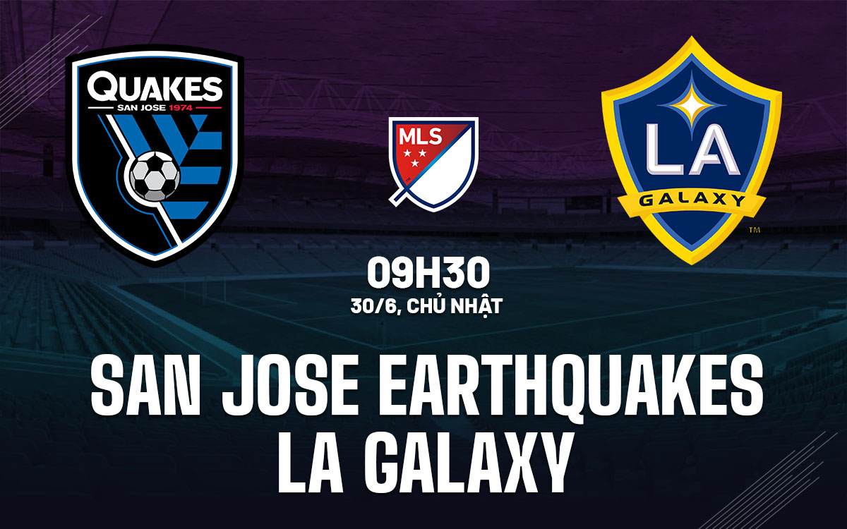 nhan dinh bong da du doan San Jose Earthquakes vs LA Galaxy nha nghe my mls hom nay