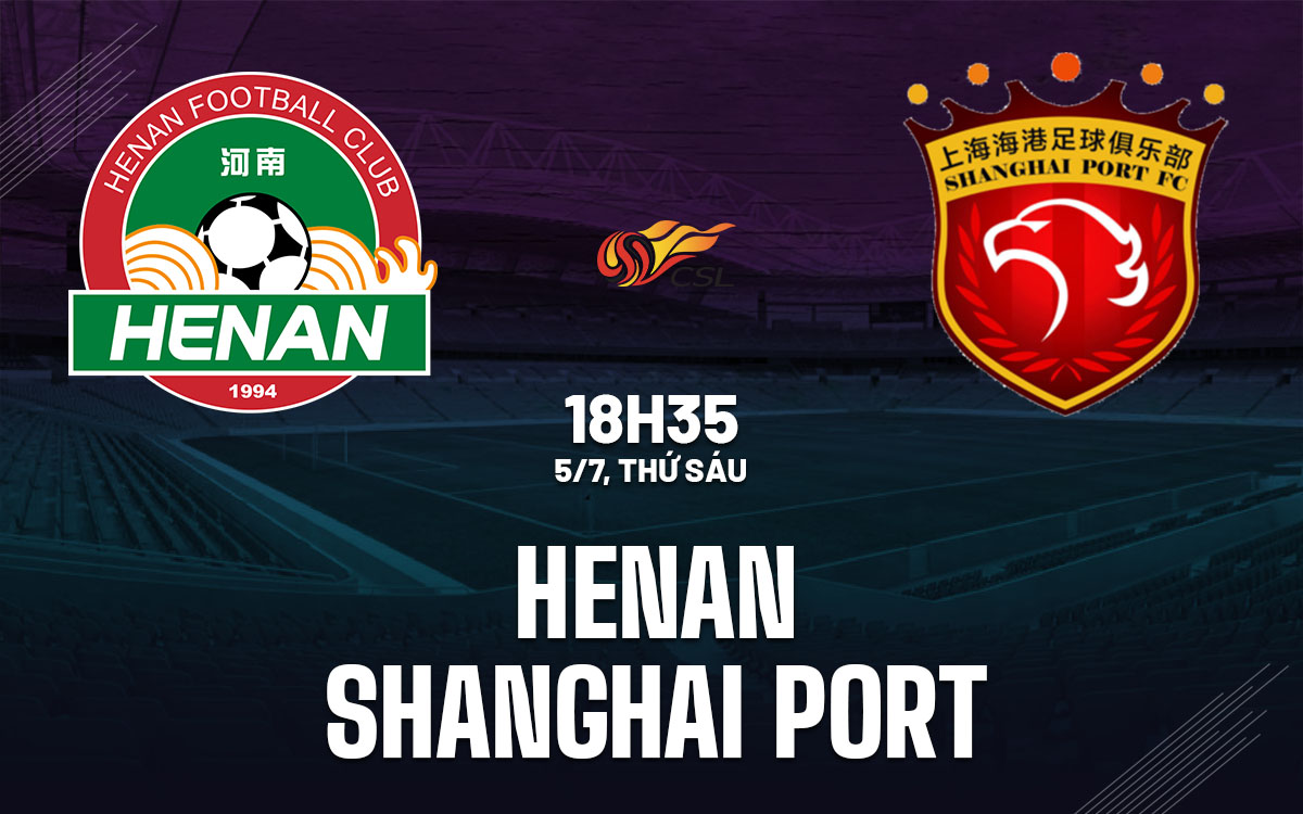 nhan dinh bong da du doan Henan vs Shanghai Port vdqg trung quoc hom nay