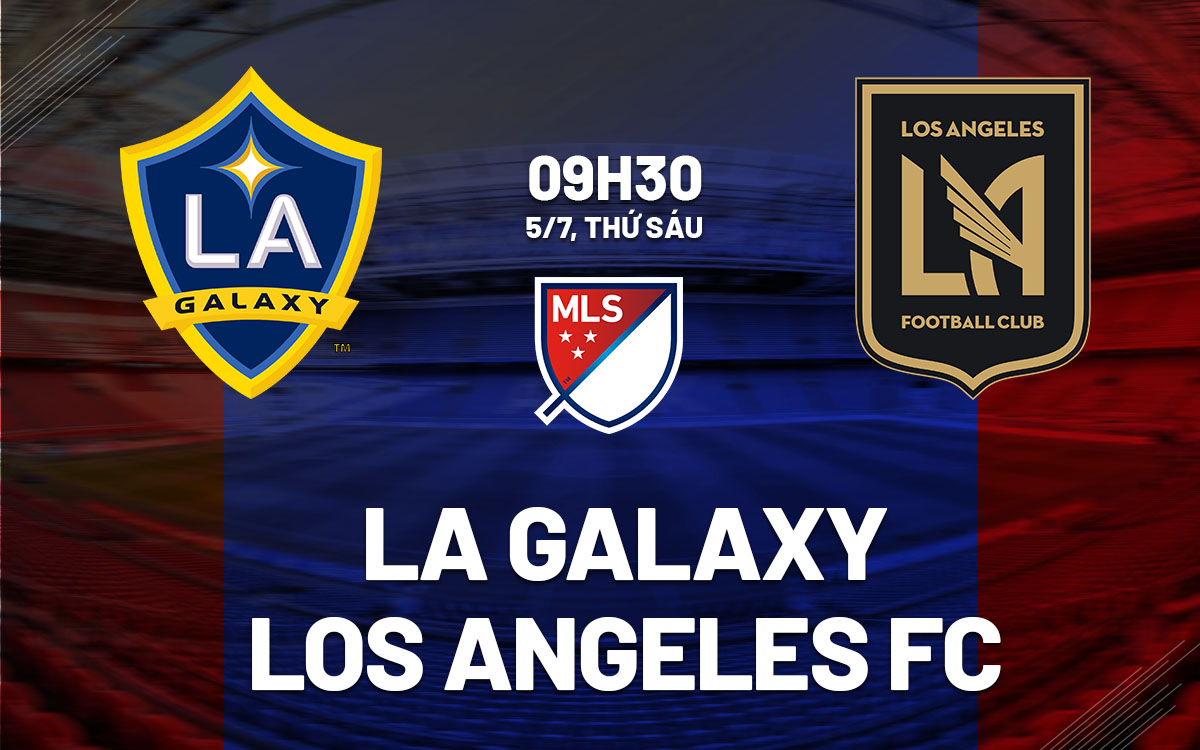 nhan dinh bong da du doan LA Galaxy vs Los Angeles FC nha nghe my mls hom nay