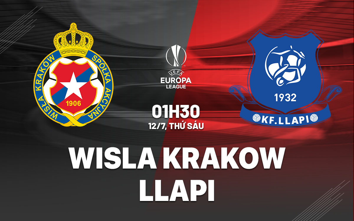 nhan dinh bong da du doan Wisla Krakow vs Llapi cup c2 chau au europa league hom nay