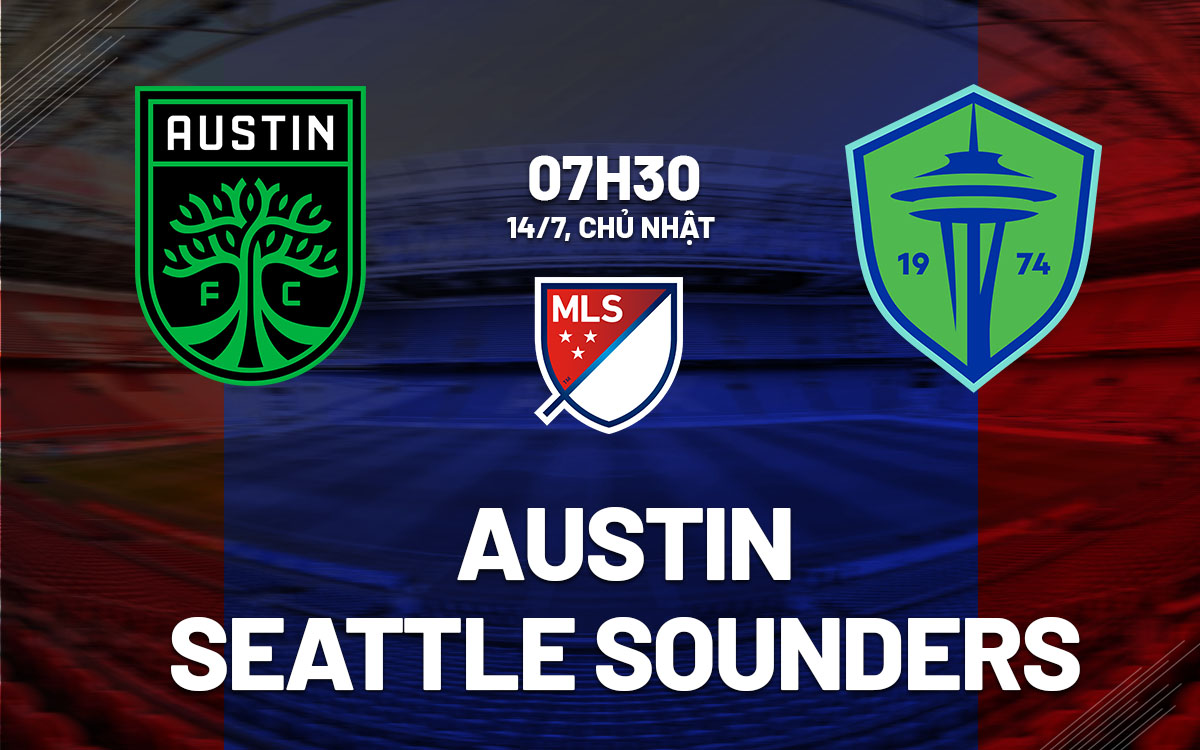 nhan dinh bong da du doan Austin vs Seattle Sounders nha nghe my mls hom nay