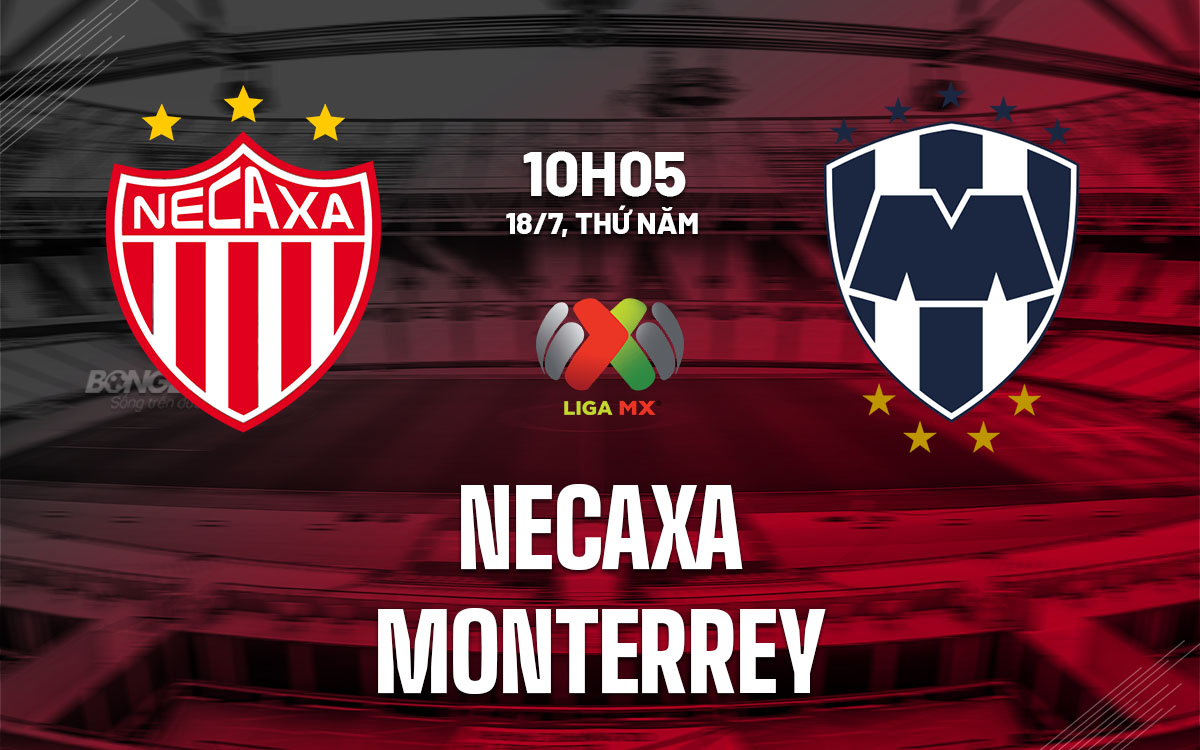 nhan dinh bong da du doan Necaxa vs Monterrey vdqg mexico hom nay
