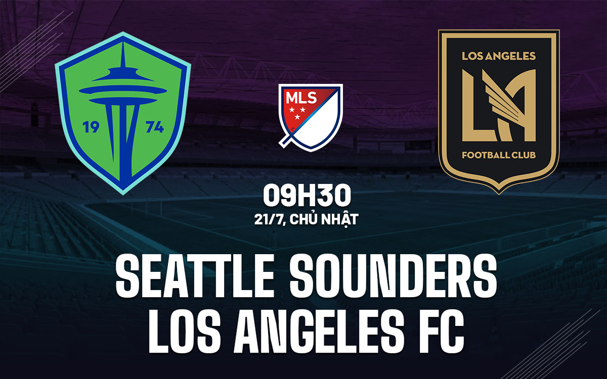 nhan dinh bong da du doan Seattle Sounders vs Los Angeles FC nha nghe my mls hom nay