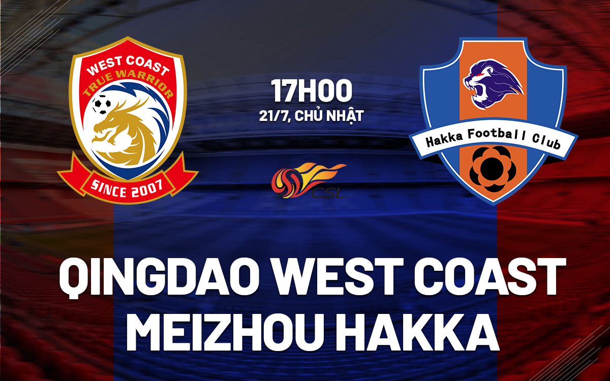 nhan dinh bong da du doan Qingdao West Coast vs Meizhou Hakka vdqg trung quoc hom nay