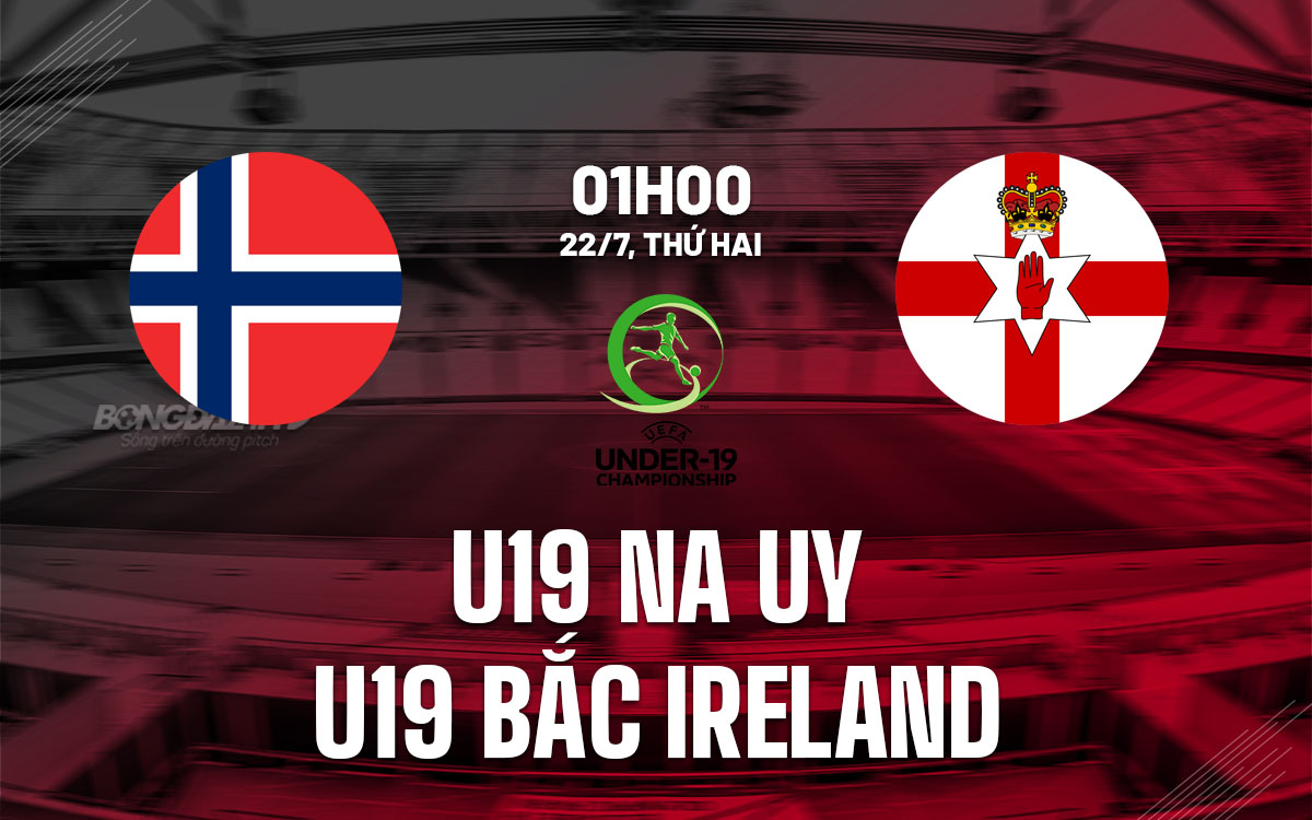 nhan dinh bong da du doan u19 na uy vs u19 bac ireland giai u19 chau au hom nay