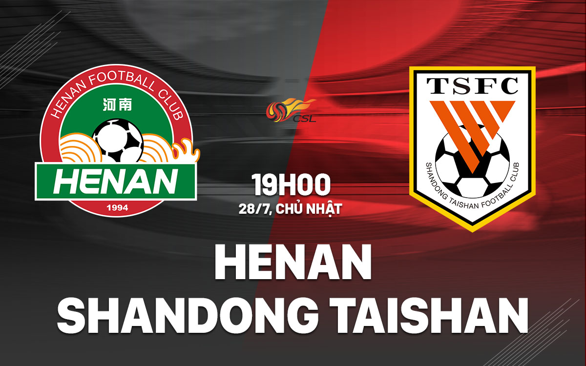 nhan dinh bong da du doan Henan vs Shandong Taishan vdqg trung quoc hom nay
