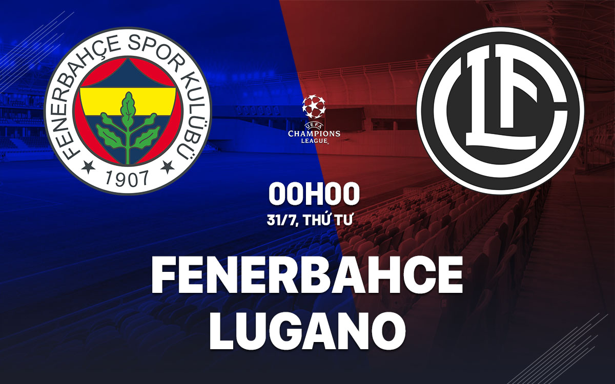 nhan dinh bong da du doan Fenerbahce vs Lugano cup c1 chau au champions league hom nay