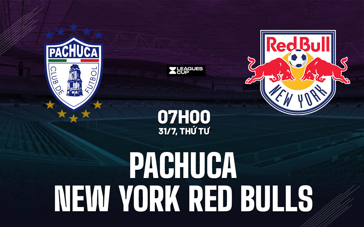 nhan dinh bong da du doan Pachuca vs New York Red Bulls leagues cup hom nay nhan dinh bong da du doan Pachuca vs New York Red Bulls leagues cup hom nay