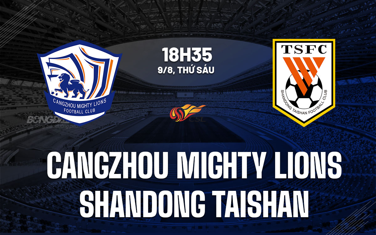 nhan dinh bong da du doan Cangzhou Mighty Lions vs Shandong Taishan vdqg trung quoc hom nay